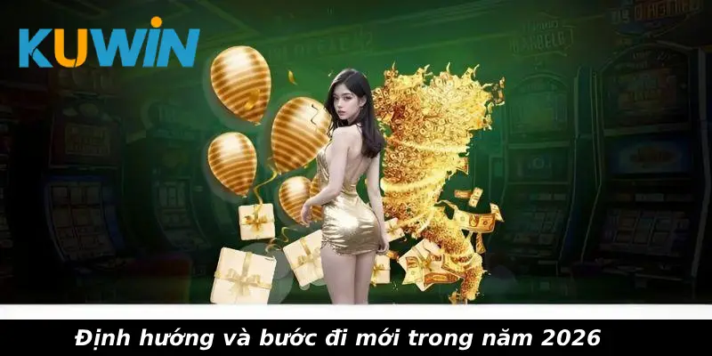 Định hướng và bước đi mới trong năm 2026