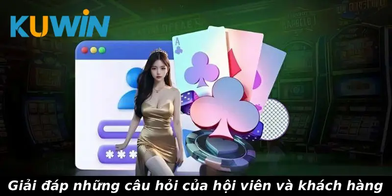 Giải đáp những câu hỏi của hội viên và khách hàng
