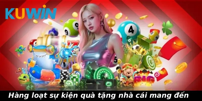 Hàng loạt sự kiện quà tặng nhà cái mang đến
