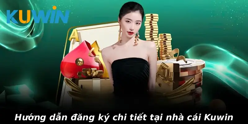 Hướng dẫn đăng ký chi tiết tại nhà cái Kuwin